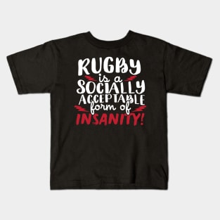 Rugby Is A Socially Acceptable Form Of Insanity Kids T-Shirt